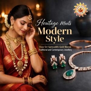 Heritage Meets Modern Style: How Siri Samruddhi Gold Blends Traditional and Contemporary Jewellery