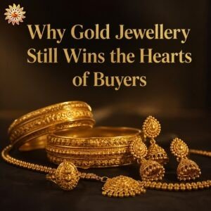 Why Gold Jewellery Still Wins the Hearts of Buyers | Siri Samruddhi Gold Palace