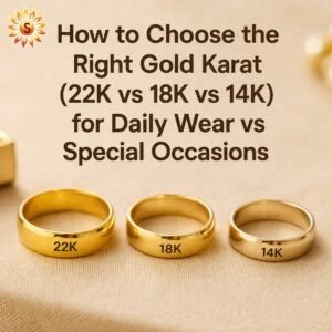 How to Choose the Right Gold Karat (22K vs 18K vs 14K) for Daily Wear vs Special Occasions | Sirisamruddhi Gold