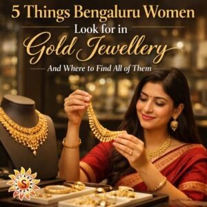 5 Things Bengaluru Women Look for in Gold Jewellery — And Where to Find All of Them