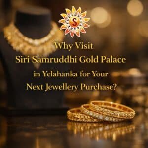 Why Visit Siri Samruddhi Gold Palace in Yelahanka for Your Next Jewellery Purchase? | Siri Samruddhi Gold Palace