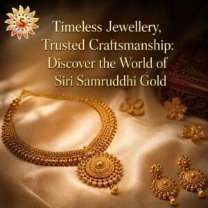 Timeless Jewellery, Trusted Craftsmanship: Discover the World of Siri Samruddhi Gold