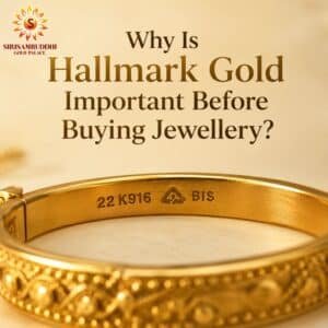 Why Is Hallmark Gold Important Before Buying Jewellery? Siri Samruddhi Gold Palace
