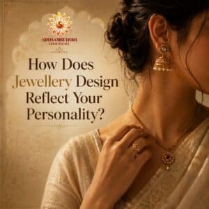 How Does Jewellery Design Reflect Your Personality? | Siri Samruddhi Gold Palace