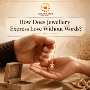 How Does Jewellery Express Love Without Words? Siri Samruddhi Gold Palace