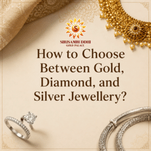 How to Choose Between Gold, Diamond, and Silver Jewellery? | Siri Samruddhi Gold Palace